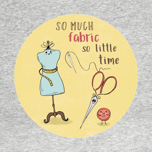 So Much Fabric, So Little Time by SWON Design